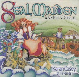 2000 - Seal Maiden A Celtic Musical - Karan Casey and Friends
