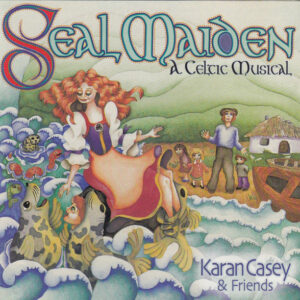 2000 - Seal Maiden A Celtic Musical - Karan Casey and Friends